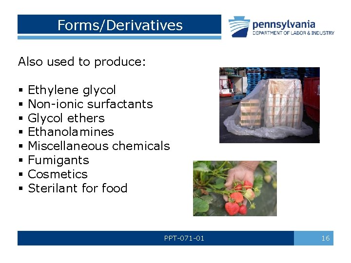 Forms/Derivatives Also used to produce: § Ethylene glycol § Non-ionic surfactants § Glycol ethers