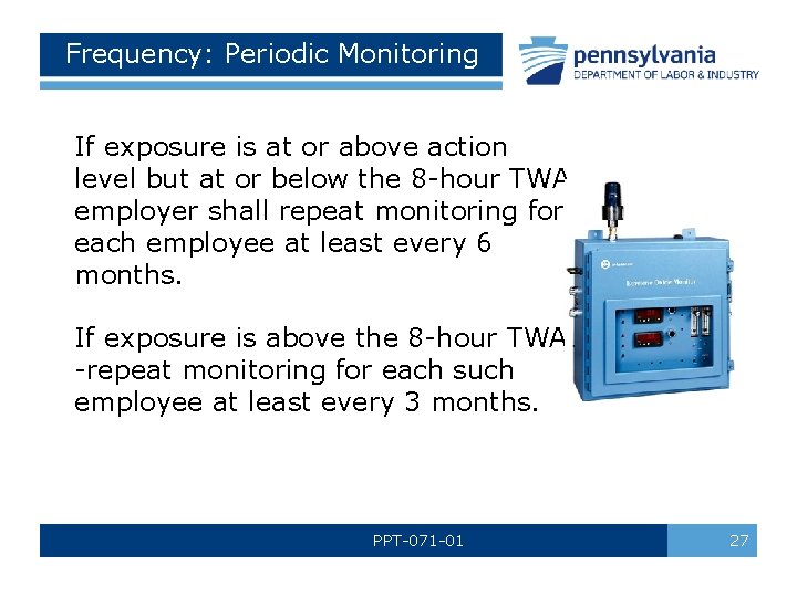 Frequency: Periodic Monitoring If exposure is at or above action level but at or