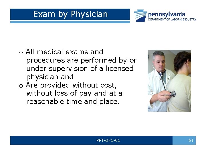 Exam by Physician o All medical exams and procedures are performed by or under