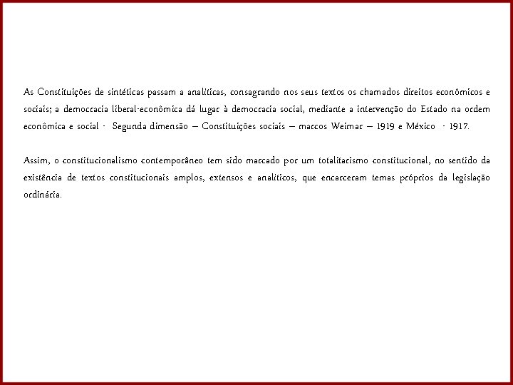 As Constituições de sintéticas passam a analíticas, consagrando nos seus textos os chamados direitos