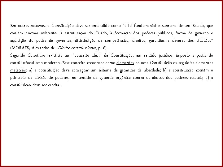 Em outras palavras, a Constituição deve ser entendida como “a lei fundamental e suprema