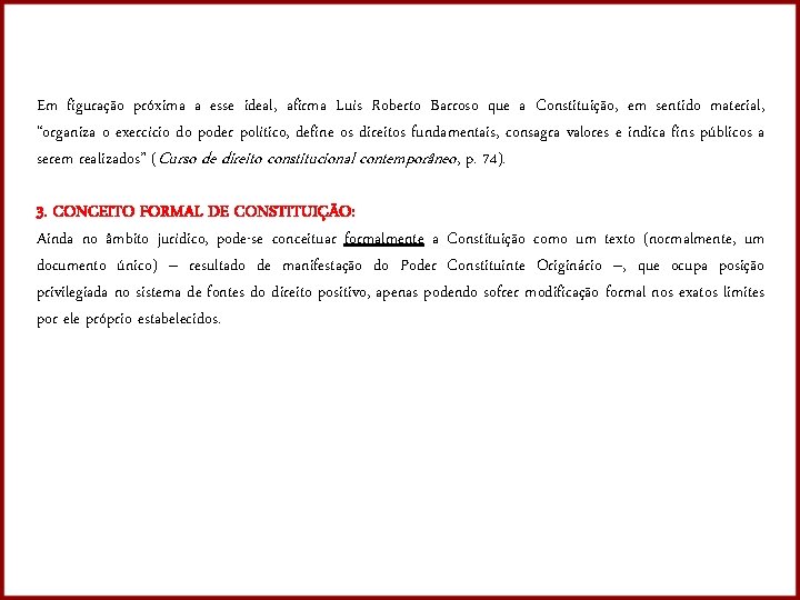 Em figuração próxima a esse ideal, afirma Luís Roberto Barroso que a Constituição, em