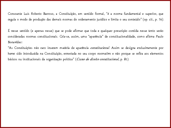Consoante Luís Roberto Barroso, a Constituição, em sentido formal, “é a norma fundamental e