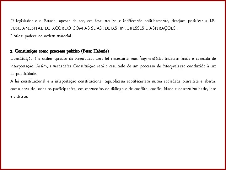 O legislador e o Estado, apesar de ser, em tese, neutro e indiferente politicamente,