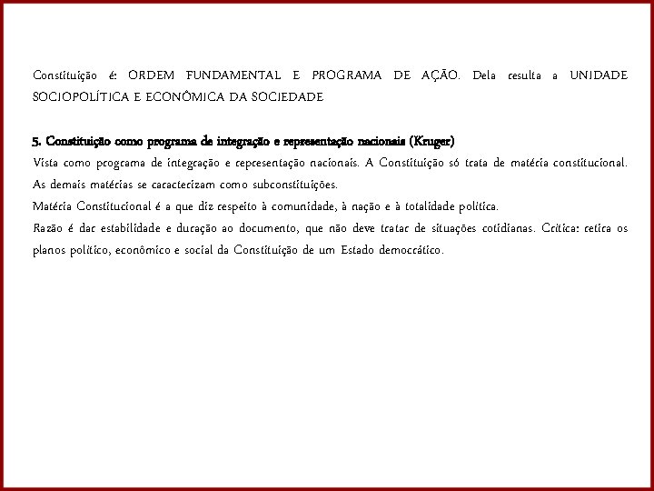 Constituição é: ORDEM FUNDAMENTAL E PROGRAMA DE AÇÃO. Dela resulta a UNIDADE SOCIOPOLÍTICA E