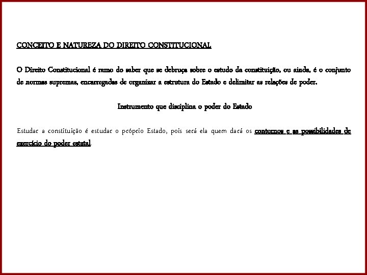 CONCEITO E NATUREZA DO DIREITO CONSTITUCIONAL O Direito Constitucional é ramo do saber que