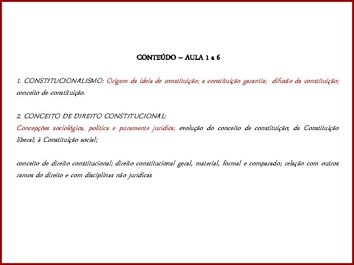 CONTEÚDO – AULA 1 a 6 1. CONSTITUCIONALISMO: Origem da ideia de constituição; a