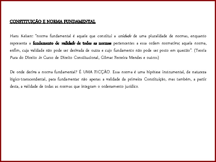 CONSTITUIÇÃO E NORMA FUNDAMENTAL Hans Kelsen: “norma fundamental é aquele que constitui a unidade