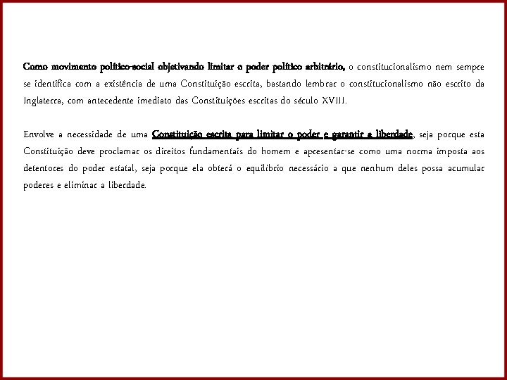 Como movimento político-social objetivando limitar o poder político arbitrário, o constitucionalismo nem sempre se