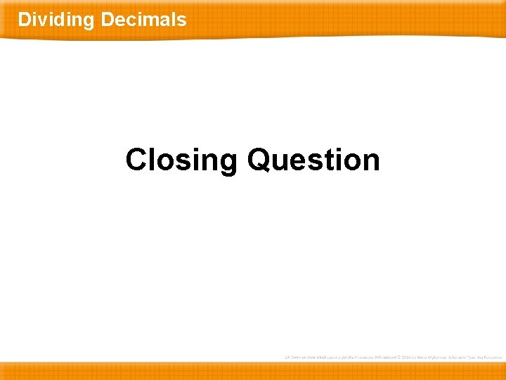 Dividing Decimals Closing Question 