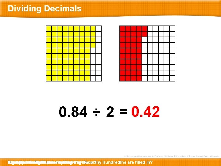 Dividing Decimals 0. 84 ÷ 2 = 0. 42 This … The Now, Eighty