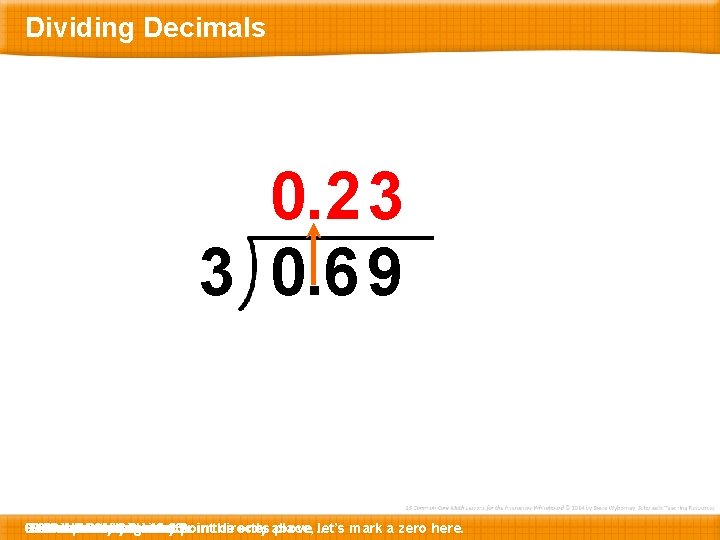 Dividing Decimals 0. 2 3 3 0. 6 9 69 and Here Let’s …