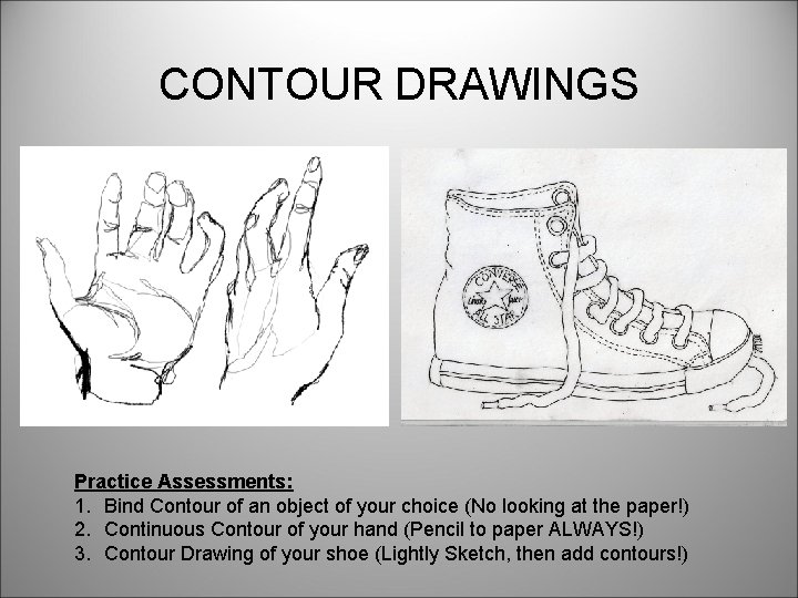 CONTOUR DRAWINGS Practice Assessments: 1. Bind Contour of an object of your choice (No CONTOUR DRAWINGS Practice Assessments: 1. Bind Contour of an object of your choice (No