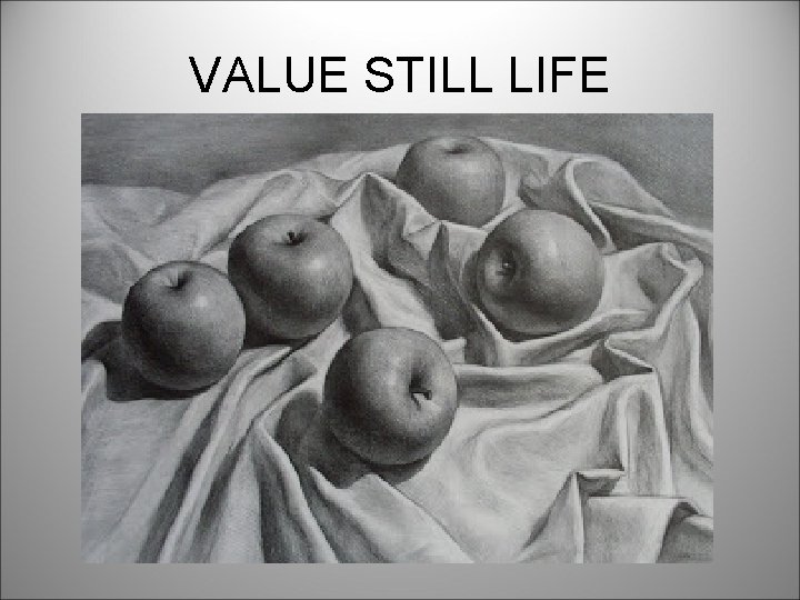 VALUE STILL LIFE 