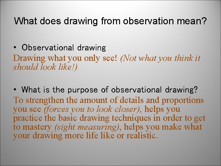 What does drawing from observation mean? • Observational drawing Drawing what you only see!