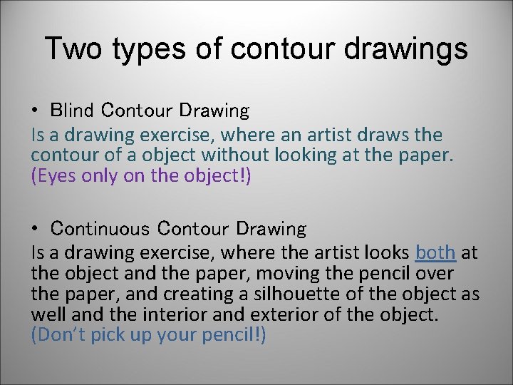 Two types of contour drawings • Blind Contour Drawing Is a drawing exercise, where