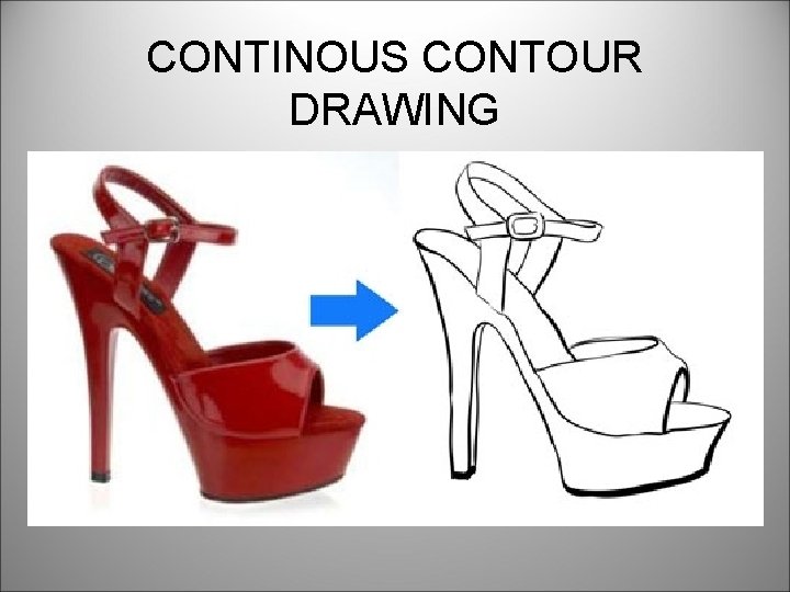 CONTINOUS CONTOUR DRAWING 