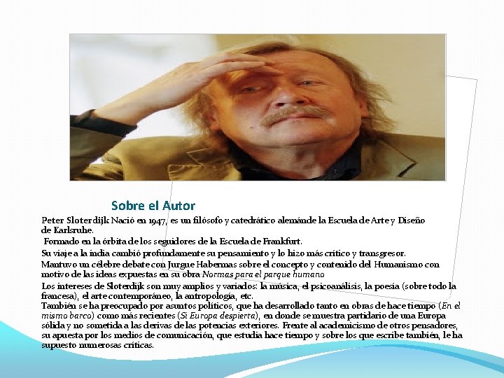 Sobre el Autor Peter Sloterdijk Nació en 1947, es un filósofo y catedrático alemánde