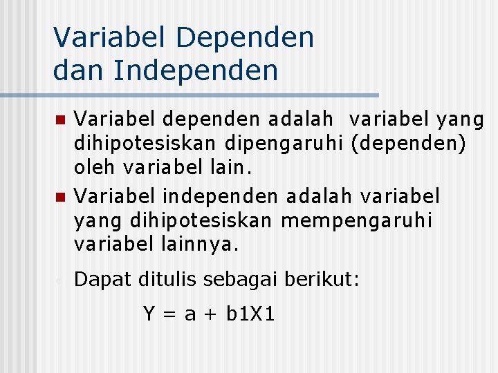 Variabel Dependen dan Independen n n • Variabel dependen adalah variabel yang dihipotesiskan dipengaruhi