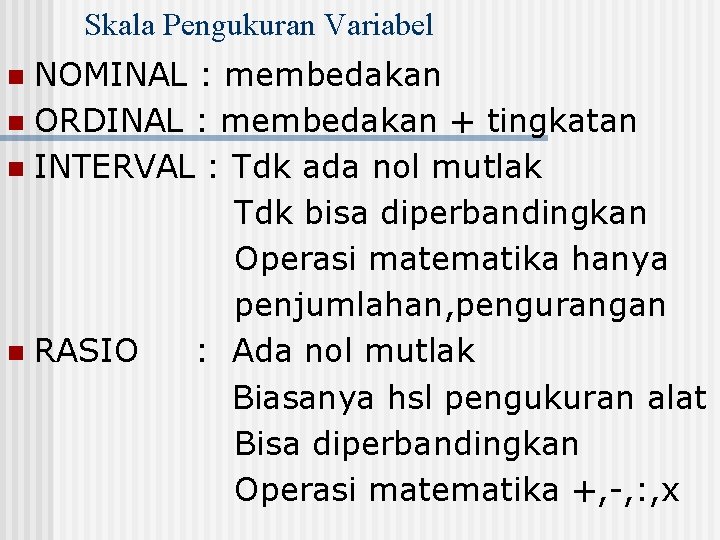 Skala Pengukuran Variabel NOMINAL : membedakan n ORDINAL : membedakan + tingkatan n INTERVAL