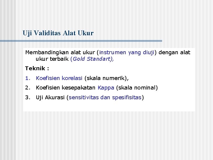 Uji Validitas Alat Ukur Membandingkan alat ukur (instrumen yang diuji) dengan alat ukur terbaik
