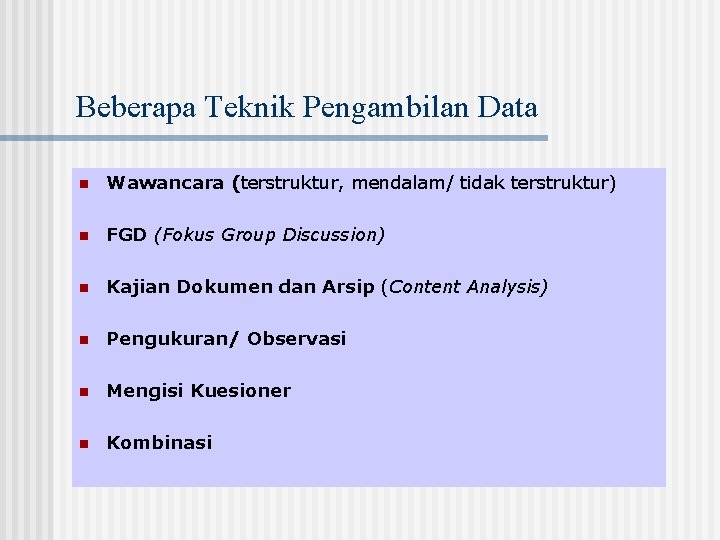 Beberapa Teknik Pengambilan Data n Wawancara (terstruktur, mendalam/ tidak terstruktur) n FGD (Fokus Group