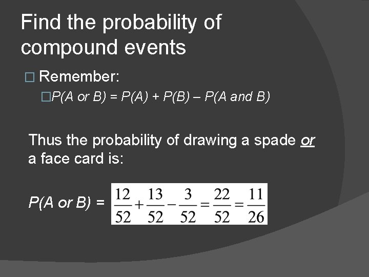 Find the probability of compound events � Remember: �P(A or B) = P(A) +