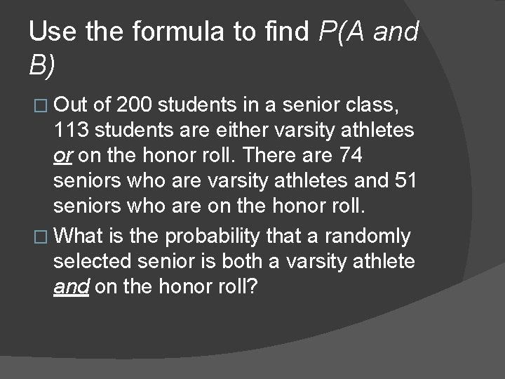 Use the formula to find P(A and B) � Out of 200 students in