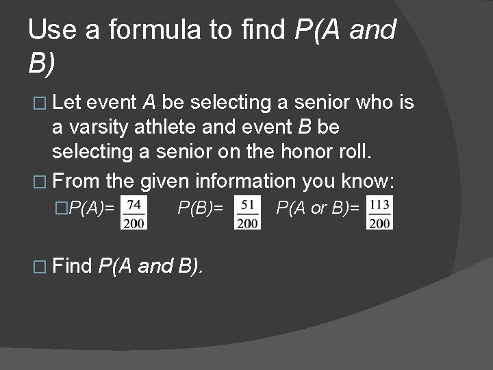 Use a formula to find P(A and B) � Let event A be selecting