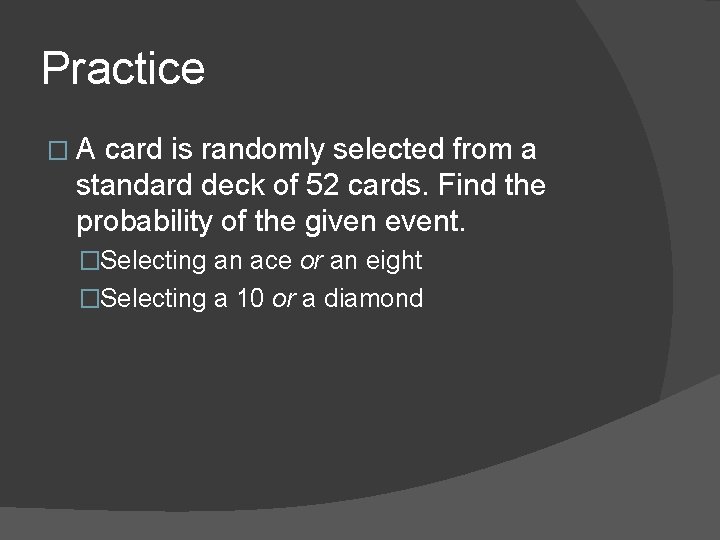 Practice �A card is randomly selected from a standard deck of 52 cards. Find