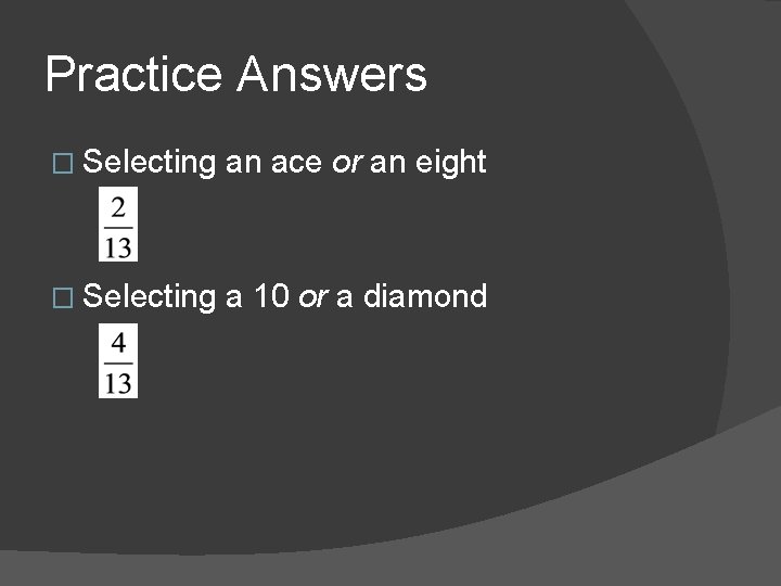 Practice Answers � Selecting an ace or an eight � Selecting a 10 or