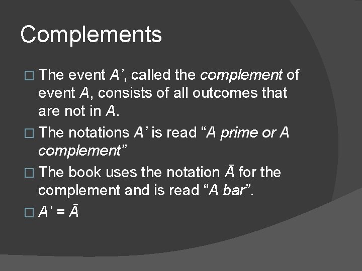 Complements � The event A’, called the complement of event A, consists of all