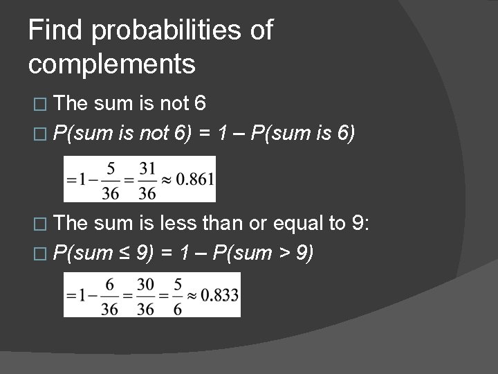 Find probabilities of complements � The sum is not 6 � P(sum is not