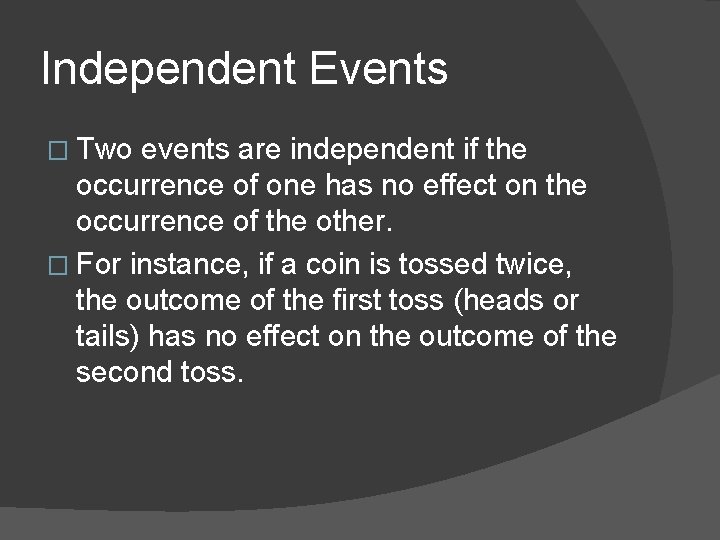 Independent Events � Two events are independent if the occurrence of one has no