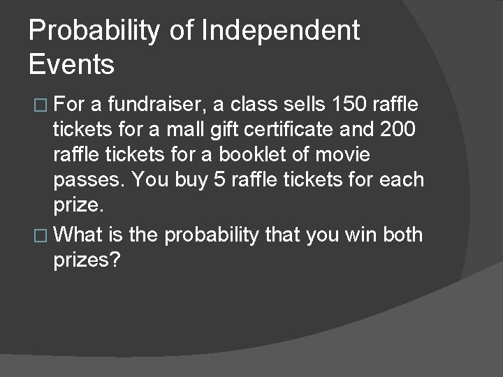 Probability of Independent Events � For a fundraiser, a class sells 150 raffle tickets