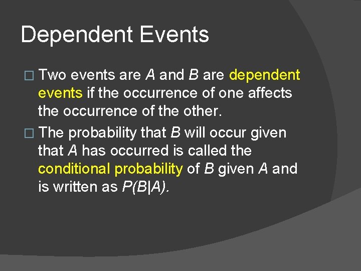 Dependent Events � Two events are A and B are dependent events if the