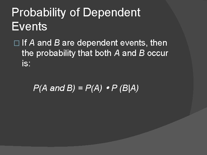 Probability of Dependent Events � If A and B are dependent events, then the