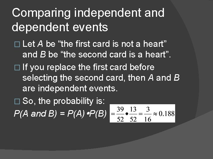 Comparing independent and dependent events � Let A be “the first card is not