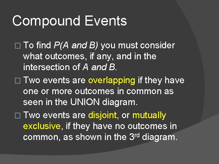 Compound Events � To find P(A and B) you must consider what outcomes, if