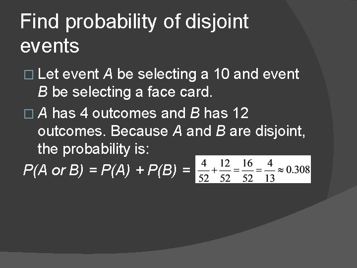 Find probability of disjoint events � Let event A be selecting a 10 and