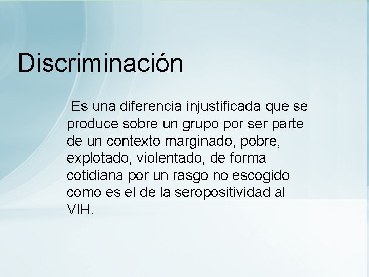 Discriminación Es una diferencia injustificada que se produce sobre un grupo por ser parte