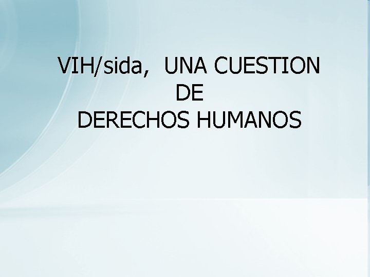 VIH/sida, UNA CUESTION DE DERECHOS HUMANOS 
