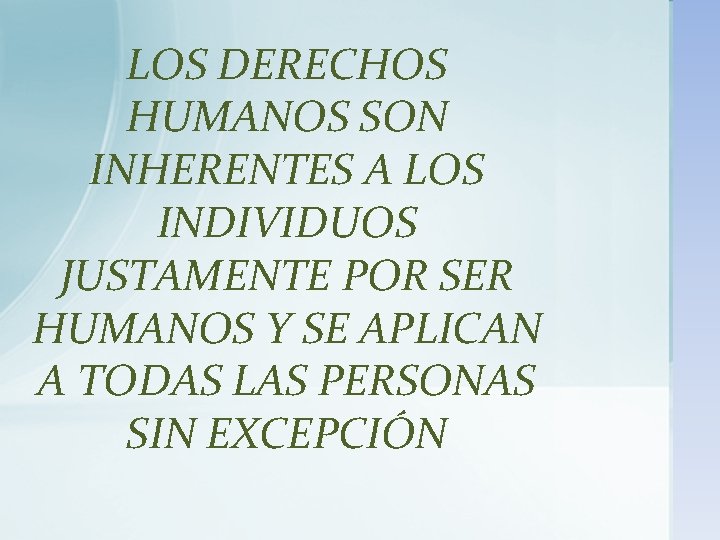 LOS DERECHOS HUMANOS SON INHERENTES A LOS INDIVIDUOS JUSTAMENTE POR SER HUMANOS Y SE