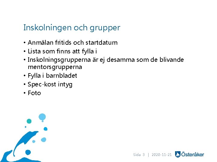 Inskolningen och grupper • Anmälan fritids och startdatum • Lista som finns att fylla