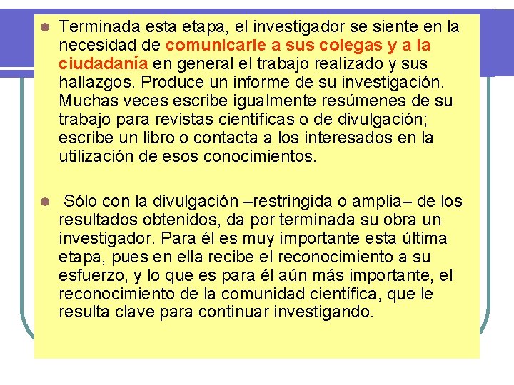 l Terminada esta etapa, el investigador se siente en la necesidad de comunicarle a