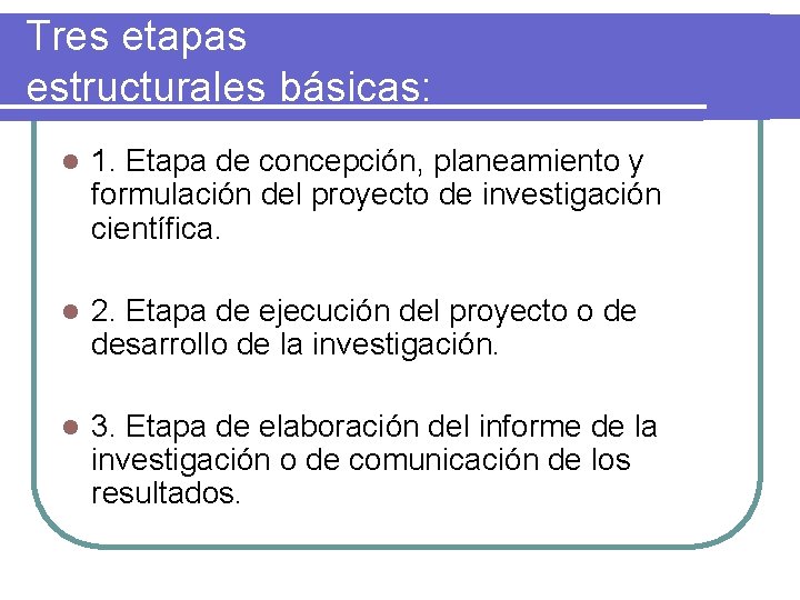 Tres etapas estructurales básicas: l 1. Etapa de concepción, planeamiento y formulación del proyecto