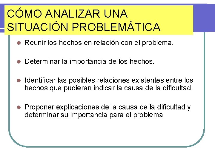 CÓMO ANALIZAR UNA SITUACIÓN PROBLEMÁTICA l Reunir los hechos en relación con el problema.