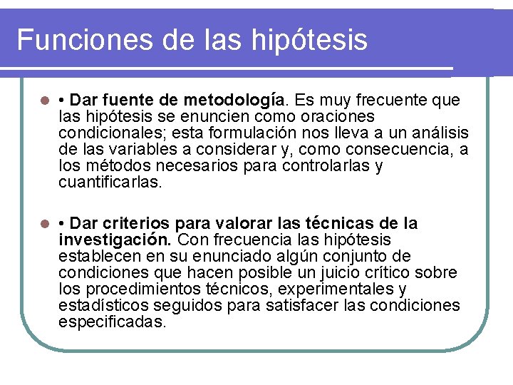 Funciones de las hipótesis l • Dar fuente de metodología. Es muy frecuente que