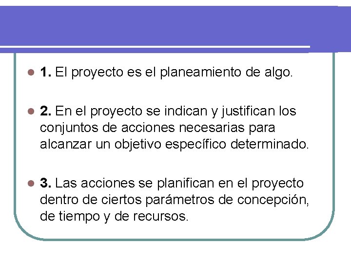 l 1. El proyecto es el planeamiento de algo. l 2. En el proyecto