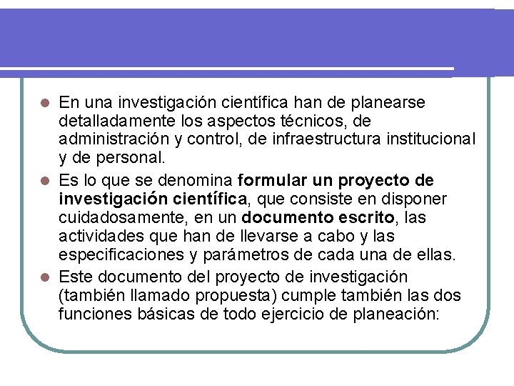 En una investigación científica han de planearse detalladamente los aspectos técnicos, de administración y